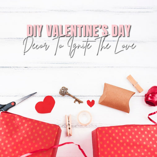 DIY Valentine's Day Decor to Ignite the Love